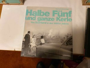 Halbe Fünf und ganze Kerle - Das Saarland der 50er Jahre