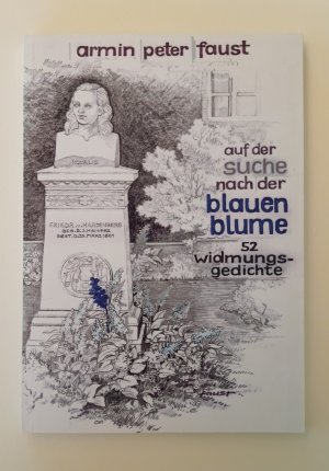 gebrauchtes Buch – Armin Peter Faust – Auf der Suche nach der Blauen Blume oder Was bleibt, das stiften die Dichter. 52 Widmungsgedichte. Signiertes Exemplar