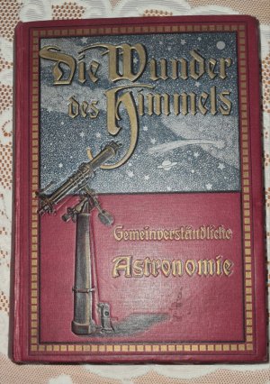 Die Wunder des Himmels * Gemeinverständliche Darstellung des Weltsystems.