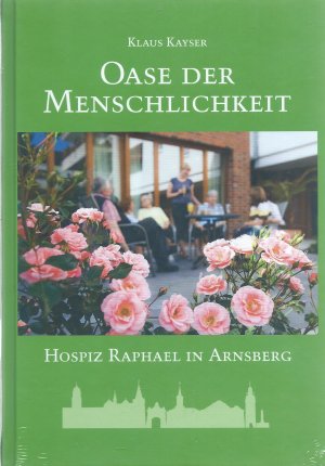 gebrauchtes Buch – Klaus Kayser – Hospiz Raphael in Arnsberg - Oase der Menschlichkeit