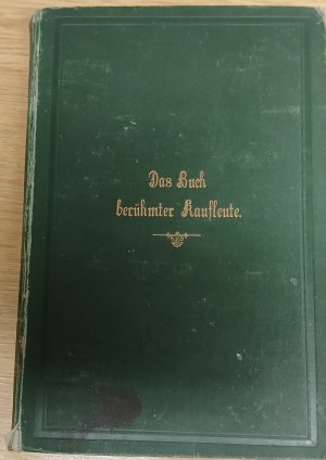 Der Kaufmann zu allen Zeiten oder Buch berühmter Kaufleute - Vorbilder, Charakter- & Zeitbilder ... ; mit 250 Text-Abb., 10 Tonbildern, 1 Front. nebst […]