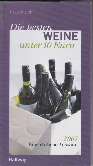 gebrauchtes Buch – Till Ehrlich – Die besten Weine unter 10 EURO 2007