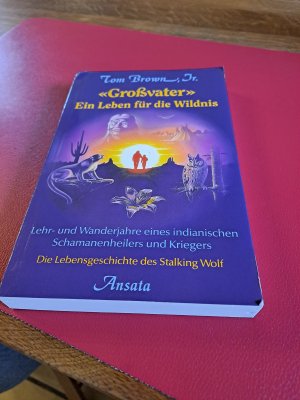 "Grossvater", ein Leben für die Wildnis - Lehr- und Wanderjahre eines indianischen Schamanenheilers und Kriegers ; die Lebensgeschichte des Stalking Wolf