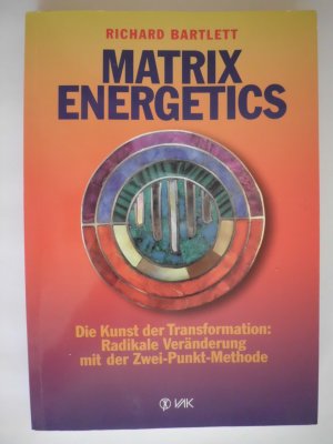 gebrauchtes Buch – Richard Bartlett – Matrix Energetics - Die Kunst der Transformation: Radikale Veränderung mit der Zwei-Punkt-Methode