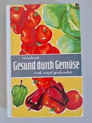 Gesund durch Gemüse roh und gekocht - e. Anleitung für naturgemäße Ernährung; 600 Rezepte