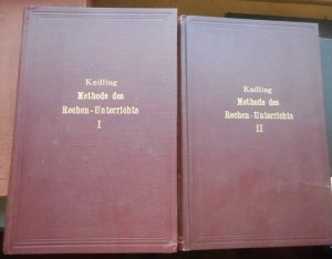 Die naturgemässe Methode des Rechen-Unterrichts in der Deutschen Volksschule. Ein neues theoretisch-praktisches Handbuch. I. und II. Teil