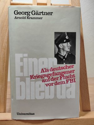 gebrauchtes Buch – Gärtner, Georg; Krammer, Arnold – Einer blieb da: Als deutscher Kriegsgefangener auf der Flucht vor dem FBI