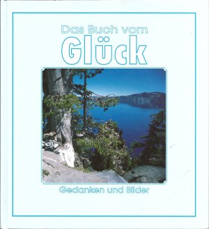 gebrauchtes Buch – Bilder und Textzsstellung von Kurt Bauer – Das Buch vom Glück, Gedanken und Bilder