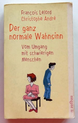 gebrauchtes Buch – Lelord, Francois; André – Der ganz normale Wahnsinn. Vom Umgang mit schwierigen Menschen.