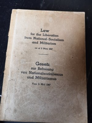 LAW FOR LIBERATION FROM NATIONAL SOCIALISM and Militarism as of 9 May 1947 - Gesetz zur Befreiung von Nationalsozialismus und Militarismus Vom 9. Mai1947