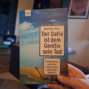 Der Dativ ist dem Genitiv sein Tod - ein Wegweiser durch den Irrgarten der deutschen Sprache