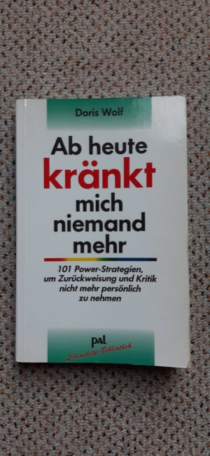 gebrauchtes Buch – Doris Wolf – Ab heute kränkt mich niemand mehr - 101 Power-Strategien, um Kritik und Ablehnung nicht mehr persönlich zu nehmen