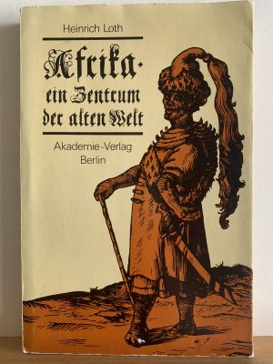 Afrika - ein Zentrum der alten Welt. Die historische Bedeutung eines Kontinents.