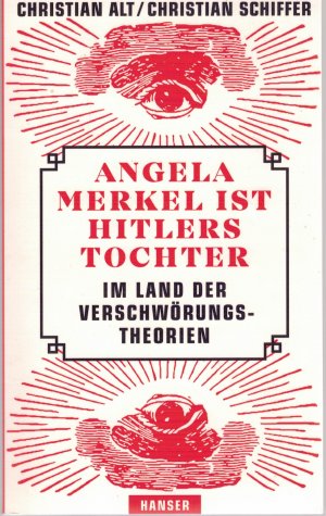 gebrauchtes Buch – Alt, Christian; Schiffer – Angela Merkel ist Hitlers Tochter. Im Land der Verschwörungstheorien