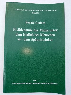 Flussdynamik des Mains unter dem Einfluss des Menschen seit dem Spätmittelalter (Forschungen zur deutschen Landeskunde)