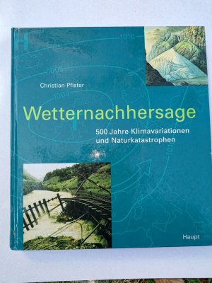 Wetternachhersage - 500 Jahre Klimavariationen und Naturkatastrophen (1496 - 1995)