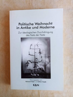 Politische Weihnacht in Antike und Moderne - zur ideologischen Durchdringung des Fests der Feste