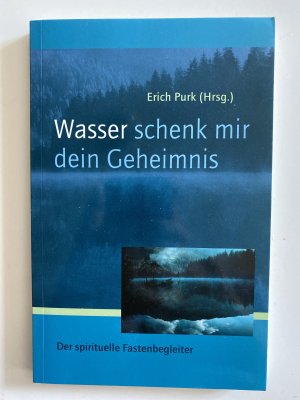 gebrauchtes Buch – Purk, Erich; Dienberg – Wasser, schenk mir dein Geheimnis - Der spirituelle Fastenbegleiter