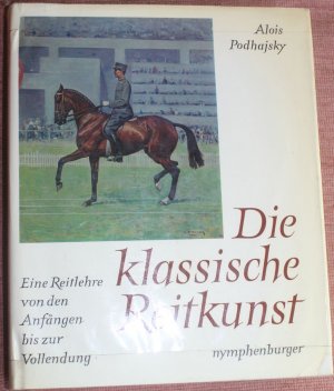 Die klassische Reitkunst - Eine Reitlehre von den Anfängen bis zur Vollendung