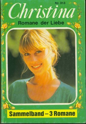 gebrauchtes Buch – Britta Frey; Leni Behrendt – Christina Sammelband Nr. 313: Eine junge Mutter in Nöten / Wilde Rose / Das Testament der Lady Abigail