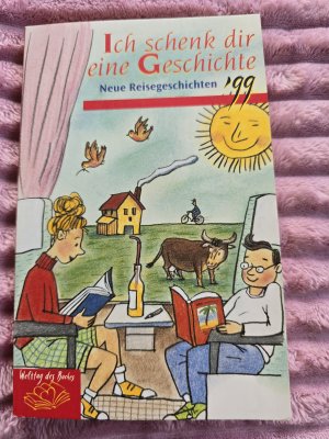 Ich schenk dir eine Geschichte -Neue Reisegeschichten 1999