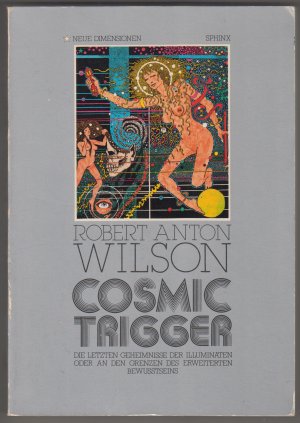 Cosmic Trigger. Die letzten Geheimnisse der Illuminaten oder an den Grenzen des erweiterten Bewusstseins.