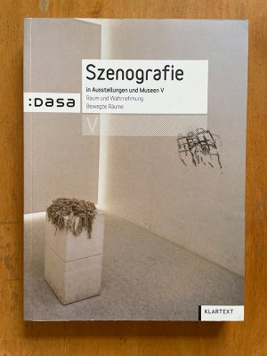 Szenografie in Ausstellungen und Museen V - Raum und Wahrnehmung. Bewegte Räume