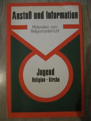 Jugend, Religion, Kirche - Anstoß und Information (Materialien zum Religionsunterricht)