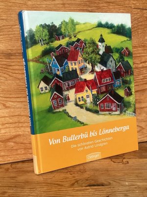 Von Bullerbü bis Lönneberga. Die schönsten Geschichten von Astrid Lindgren