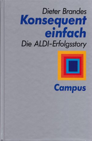 gebrauchtes Buch – Dieter Brandes – KONSEQUENT EINFACH - Die Aldi-Erfolgsstory