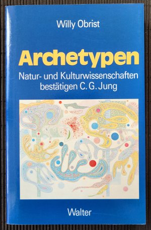 gebrauchtes Buch – Willy Obrist – Archetypen - Natur- und Kulturwissenschaften bestätigen C. G. Jung