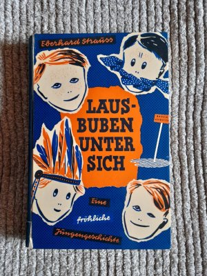 Lausbuben unter sich - Eine fröhliche Jungengeschichte