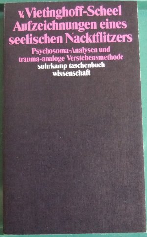 Aufzeichnungen eines seelischen Nacktflitzers - Psychosoma-Analyse und trauma-analoge Verstehensmethode