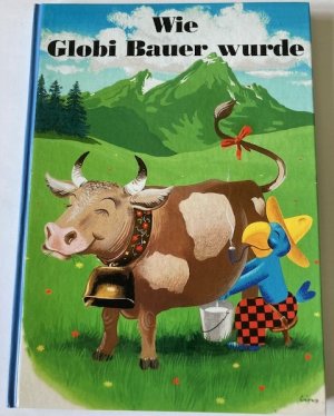 Globi in der Bergwelt - Die Berge und ihre Natur Entdecken. Ein Sachbuch für Kinder (Globi Wissen Band 10)