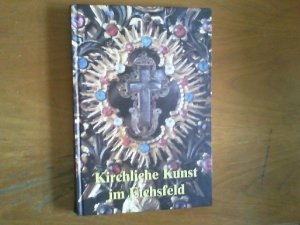 gebrauchtes Buch – Durstewitz, Heinz Josef u – Kirchliche Kunst im Eichsfeld. Sonderausgabe des Jahrbuches Eichsfeld zur 1100. Wiederkehr der urkundlichen Ersterwähnung des Eichsfeldes. Herausgeber: Verein für Eichsfeldische Heimatkunde und Heimatverein Goldene Mark. Jahrbuch, 4. Jahrgang 1996.