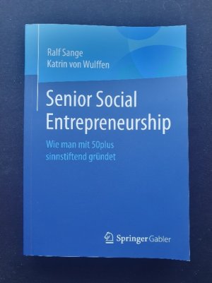 gebrauchtes Buch – Sange, Ralf; von Wulffen – Senior Social Entrepreneurship - Wie man mit 50plus sinnstiftend gründet