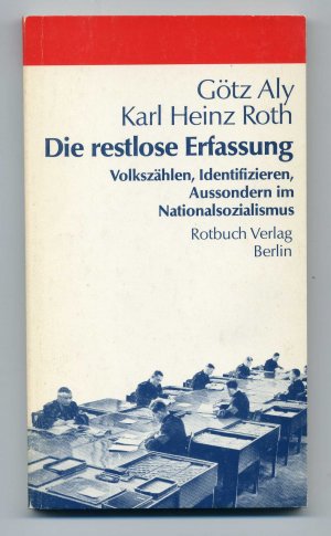 Die restlose Erfassung. Volkszählen, Identifizieren, Aussondern im Nationalsozialismus