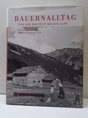 Bauernalltag - von der Hofstatt bis zur Alpe ; eine Bilddokumentation über den bäuerlichen Alltag um 1900 bis 1950