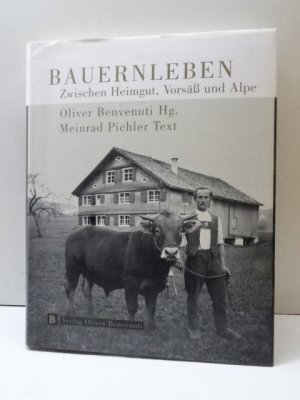 Bauernleben - zwischen Heimgut, Vorsäß und Alpe ; eine Bilddokumentation über das bäuerliche Leben um 1900 bis 1950