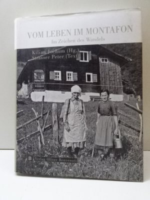 Vom Leben im Montafon - eine Bilddokumentation über das Leben im Montafon um 1900 bis 1950 ; [im Zeichen des Wandels]