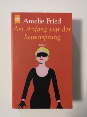 gebrauchtes Buch – Amelie Fried – Am Anfang war der Seitensprung