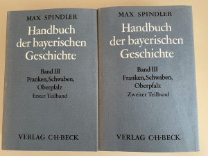 Handbuch der Bayerischen Geschichte, dritter Band in zwei Teilbänden: Franken, Schwaben, Oberpfalz bis zum Ausgang des 18. Jahrhunderts