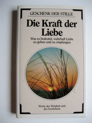 gebrauchtes Buch – Die Kraft der Liebe - Was es bedeutet, wahrhaft Liebe zu geben und zu empfangen