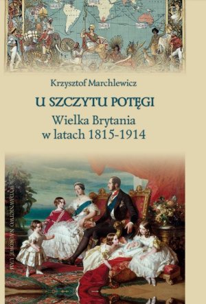 U SZCZYTU POTĘGI. WIELKA BRYTANIA W LATACH 1815-1914