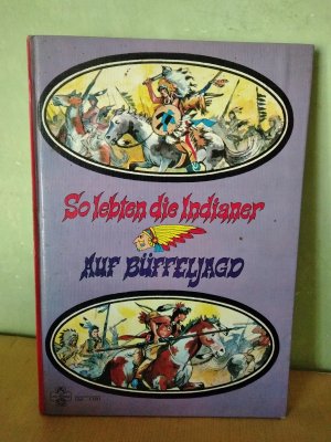 So lebten die Indianer - Auf Büffeljagd