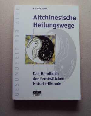 Altchinesische Heilungswege - Das Handbuch der fernöstlichen Naturheilkunde