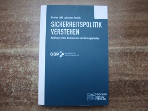 Sicherheitspolitik verstehen - Handlungsfelder, Kontroversen und Lösungsansätze