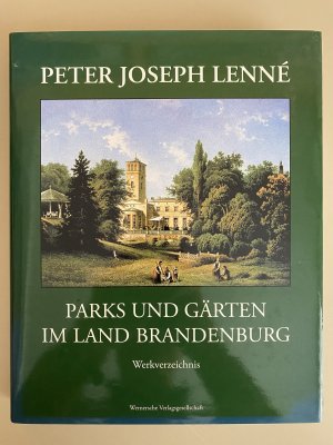 Peter Joseph Lenné - Parks und Gärten im Land Brandenburg - Werkverzeichnis