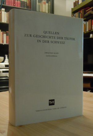 Quellen zur Geschichte der Täufer in der Schweiz, Bd. 2: Ostschweiz. Unter Benutzung der von Leonhard von Muralt begonnenen Materialsammlung hrsg. von […]