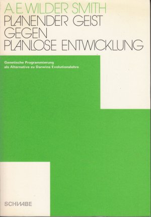 Planender Geist gegen planlose Entwicklung - Genetische Programmierung als Alternative zu Darwins Evolutionslehre